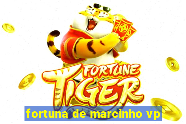 fortuna de marcinho vp